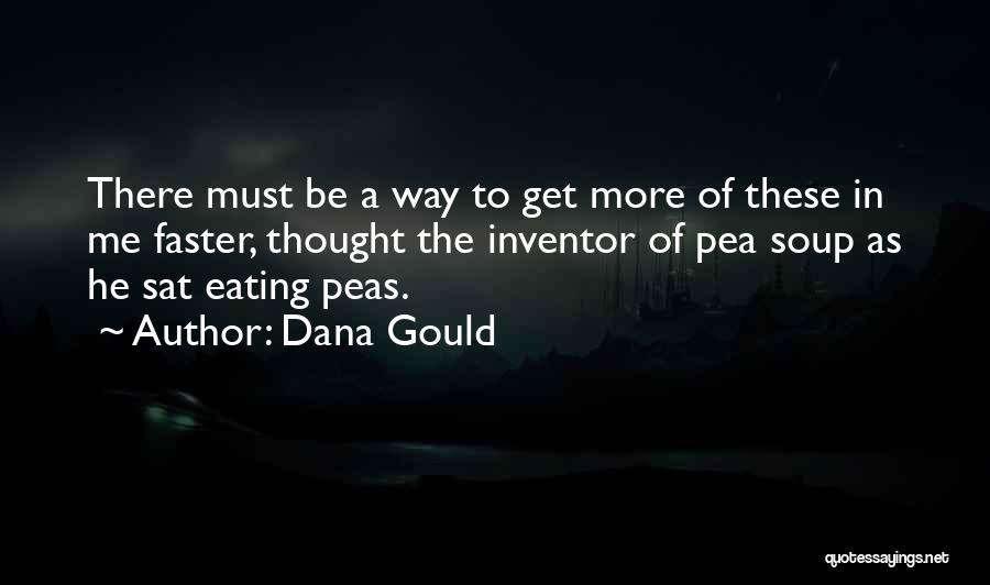 Dana Gould Quotes: There Must Be A Way To Get More Of These In Me Faster, Thought The Inventor Of Pea Soup As