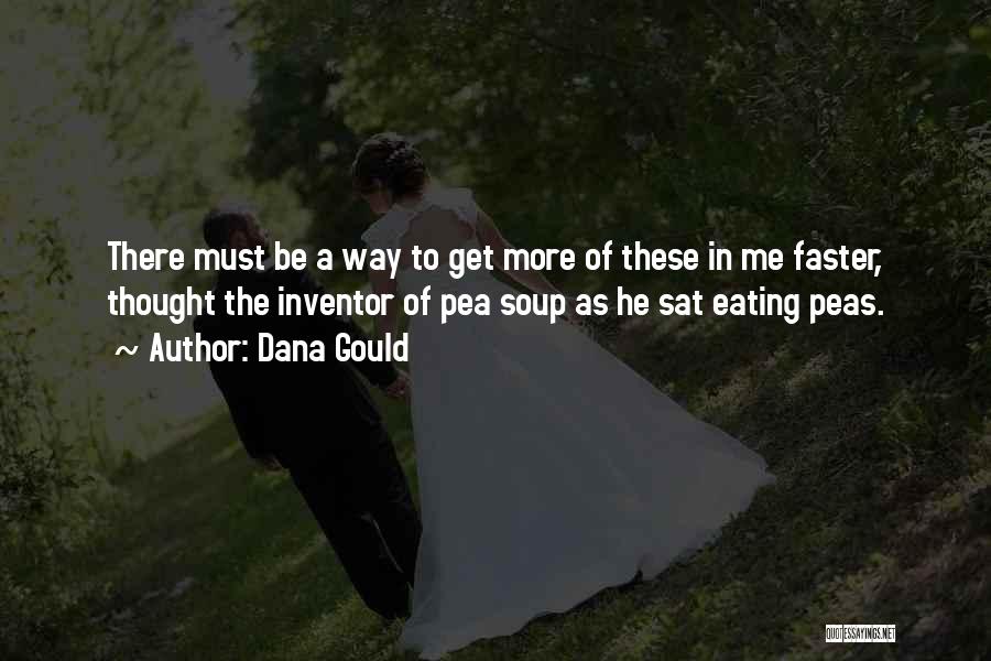 Dana Gould Quotes: There Must Be A Way To Get More Of These In Me Faster, Thought The Inventor Of Pea Soup As