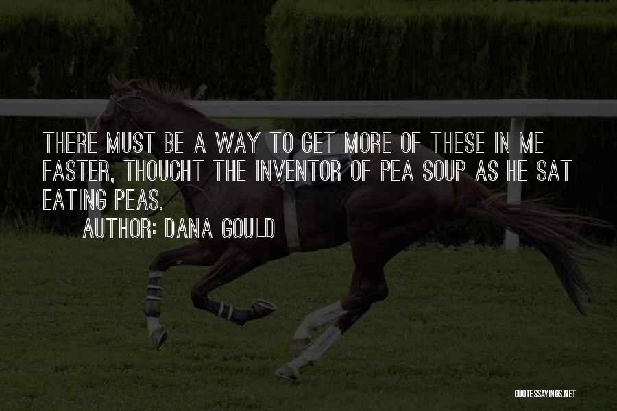 Dana Gould Quotes: There Must Be A Way To Get More Of These In Me Faster, Thought The Inventor Of Pea Soup As