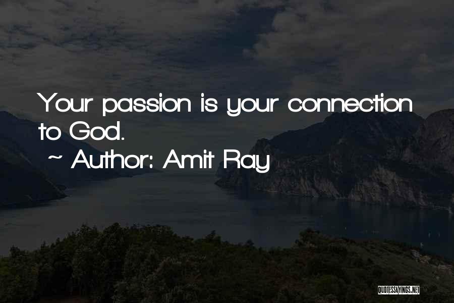 Amit Ray Quotes: Your Passion Is Your Connection To God.