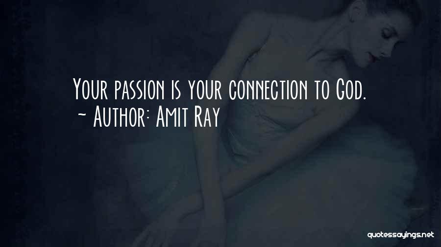 Amit Ray Quotes: Your Passion Is Your Connection To God.