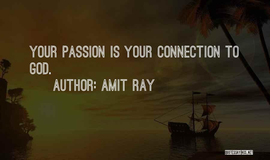 Amit Ray Quotes: Your Passion Is Your Connection To God.