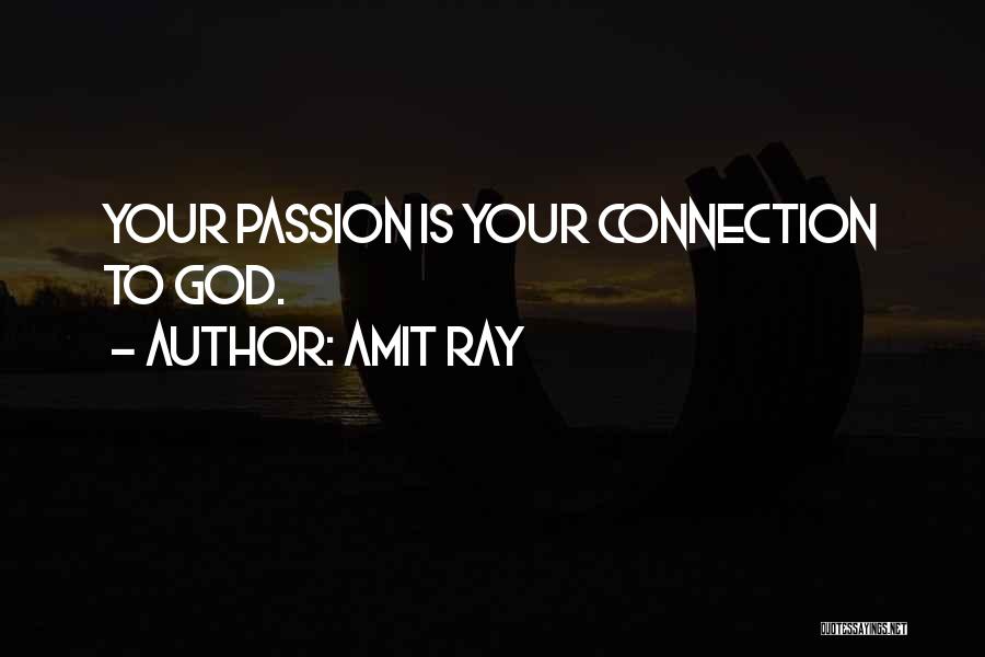 Amit Ray Quotes: Your Passion Is Your Connection To God.