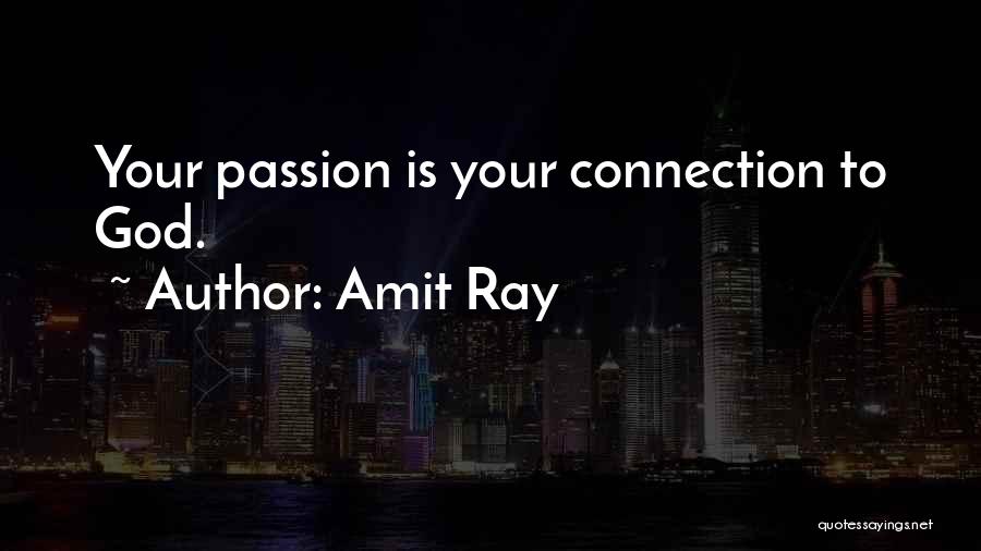 Amit Ray Quotes: Your Passion Is Your Connection To God.