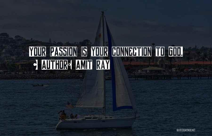 Amit Ray Quotes: Your Passion Is Your Connection To God.