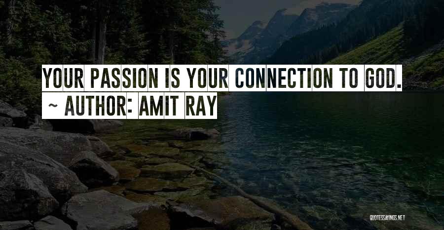 Amit Ray Quotes: Your Passion Is Your Connection To God.
