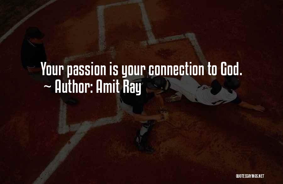 Amit Ray Quotes: Your Passion Is Your Connection To God.
