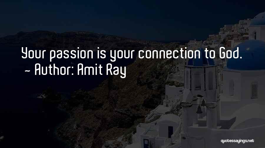 Amit Ray Quotes: Your Passion Is Your Connection To God.