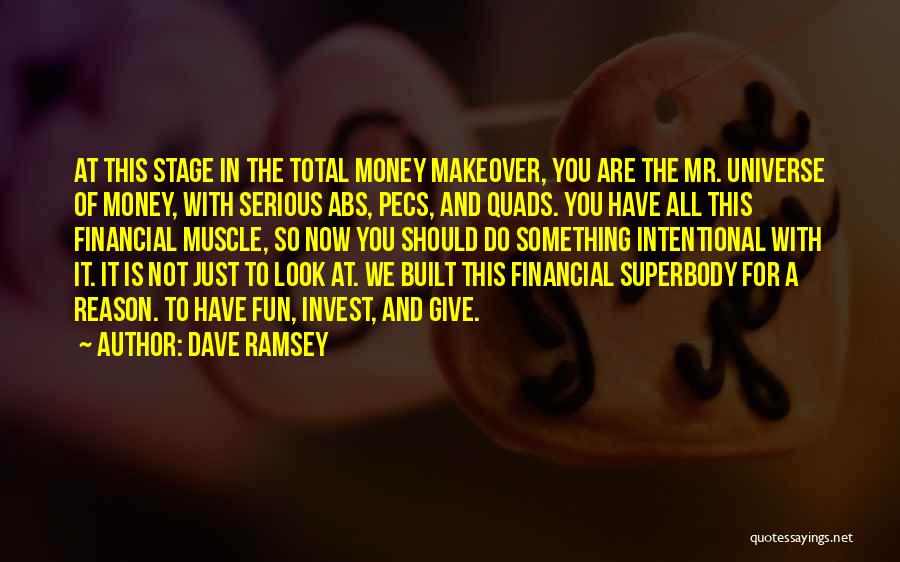 Dave Ramsey Quotes: At This Stage In The Total Money Makeover, You Are The Mr. Universe Of Money, With Serious Abs, Pecs, And