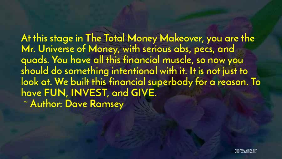 Dave Ramsey Quotes: At This Stage In The Total Money Makeover, You Are The Mr. Universe Of Money, With Serious Abs, Pecs, And