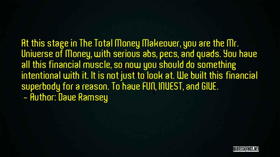 Dave Ramsey Quotes: At This Stage In The Total Money Makeover, You Are The Mr. Universe Of Money, With Serious Abs, Pecs, And