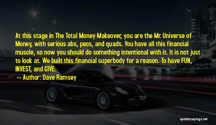 Dave Ramsey Quotes: At This Stage In The Total Money Makeover, You Are The Mr. Universe Of Money, With Serious Abs, Pecs, And