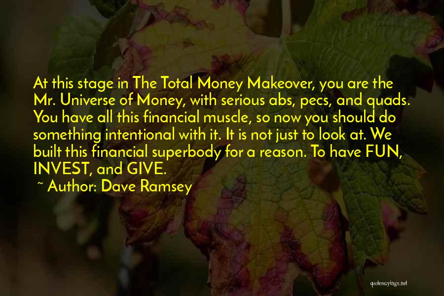 Dave Ramsey Quotes: At This Stage In The Total Money Makeover, You Are The Mr. Universe Of Money, With Serious Abs, Pecs, And