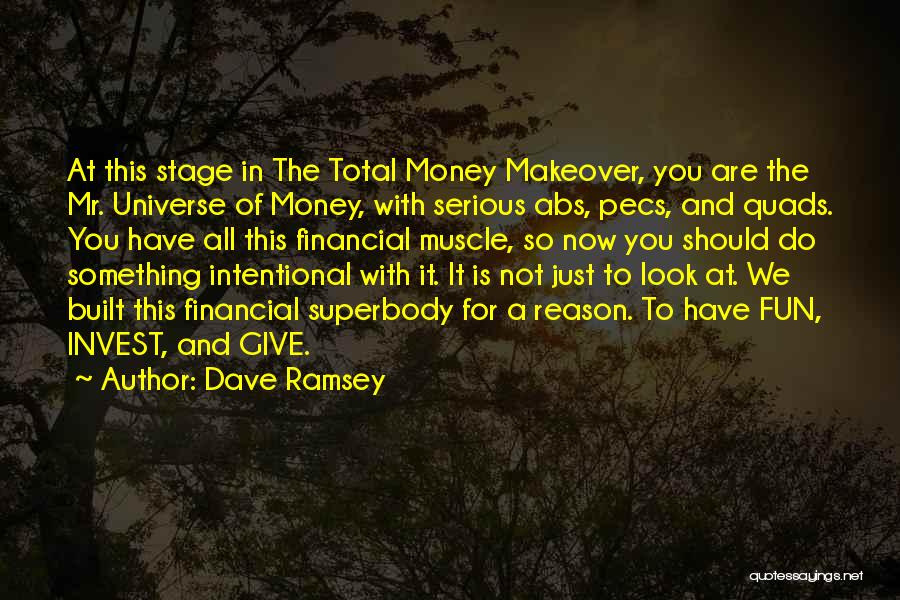 Dave Ramsey Quotes: At This Stage In The Total Money Makeover, You Are The Mr. Universe Of Money, With Serious Abs, Pecs, And
