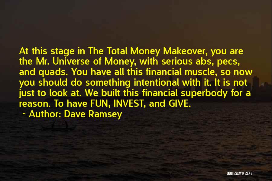 Dave Ramsey Quotes: At This Stage In The Total Money Makeover, You Are The Mr. Universe Of Money, With Serious Abs, Pecs, And