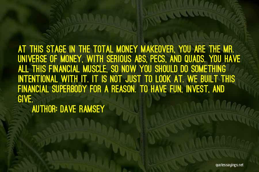 Dave Ramsey Quotes: At This Stage In The Total Money Makeover, You Are The Mr. Universe Of Money, With Serious Abs, Pecs, And