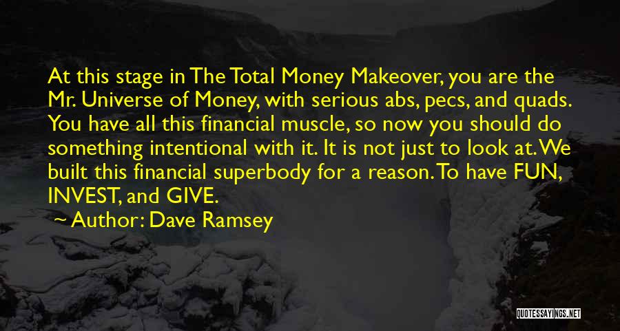 Dave Ramsey Quotes: At This Stage In The Total Money Makeover, You Are The Mr. Universe Of Money, With Serious Abs, Pecs, And