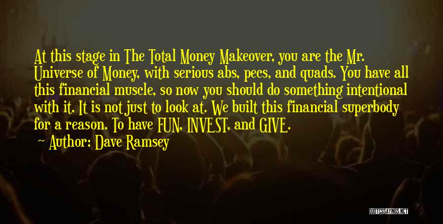 Dave Ramsey Quotes: At This Stage In The Total Money Makeover, You Are The Mr. Universe Of Money, With Serious Abs, Pecs, And