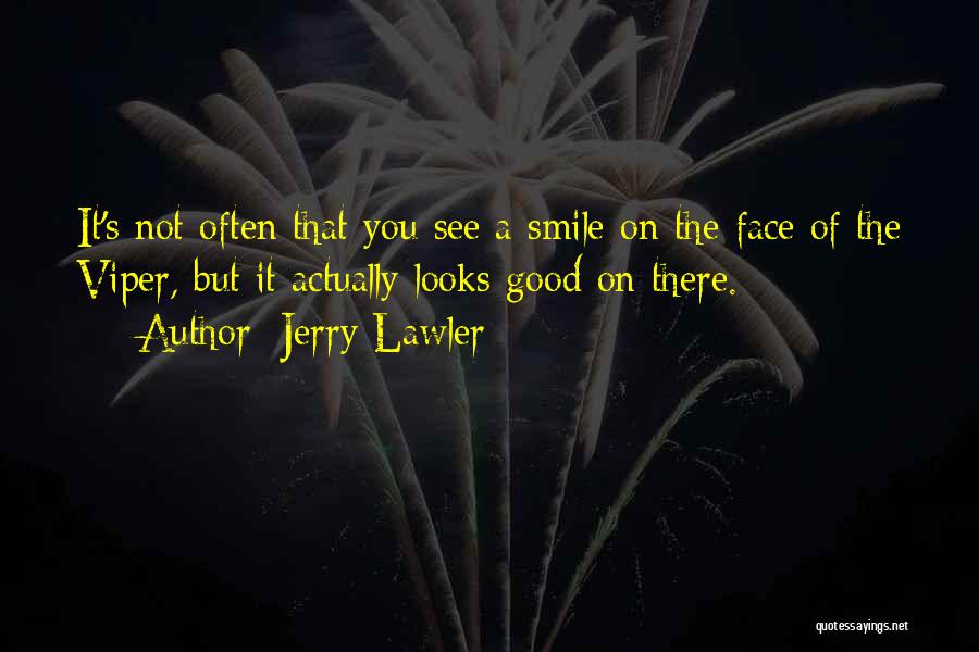 Jerry Lawler Quotes: It's Not Often That You See A Smile On The Face Of The Viper, But It Actually Looks Good On