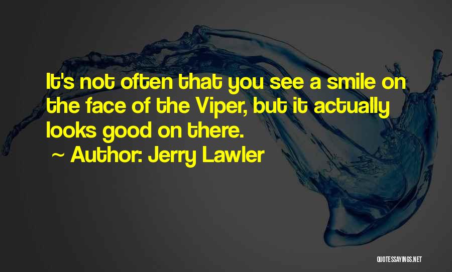 Jerry Lawler Quotes: It's Not Often That You See A Smile On The Face Of The Viper, But It Actually Looks Good On