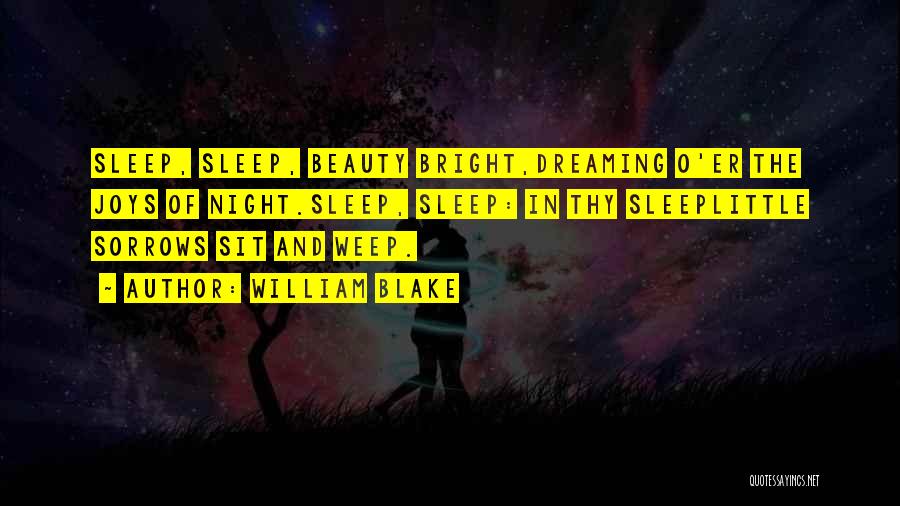 William Blake Quotes: Sleep, Sleep, Beauty Bright,dreaming O'er The Joys Of Night.sleep, Sleep: In Thy Sleeplittle Sorrows Sit And Weep.