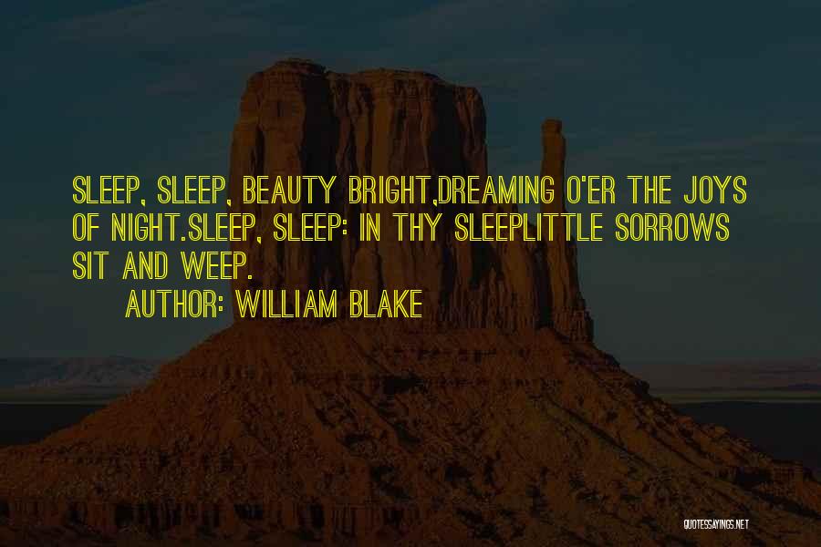 William Blake Quotes: Sleep, Sleep, Beauty Bright,dreaming O'er The Joys Of Night.sleep, Sleep: In Thy Sleeplittle Sorrows Sit And Weep.