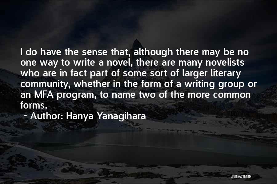 Hanya Yanagihara Quotes: I Do Have The Sense That, Although There May Be No One Way To Write A Novel, There Are Many