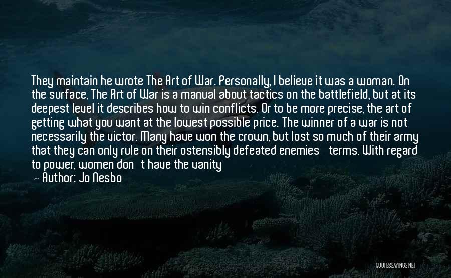 Jo Nesbo Quotes: They Maintain He Wrote The Art Of War. Personally, I Believe It Was A Woman. On The Surface, The Art