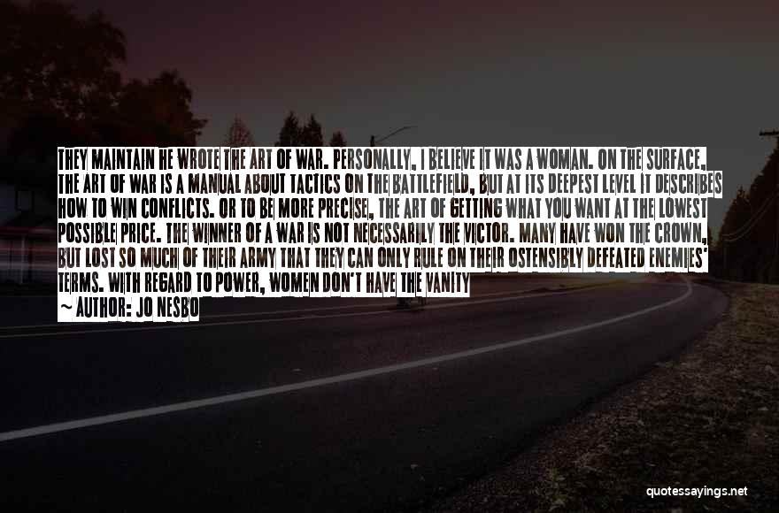 Jo Nesbo Quotes: They Maintain He Wrote The Art Of War. Personally, I Believe It Was A Woman. On The Surface, The Art