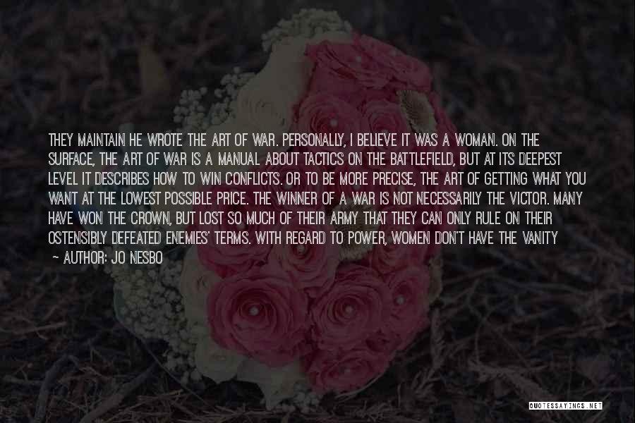 Jo Nesbo Quotes: They Maintain He Wrote The Art Of War. Personally, I Believe It Was A Woman. On The Surface, The Art