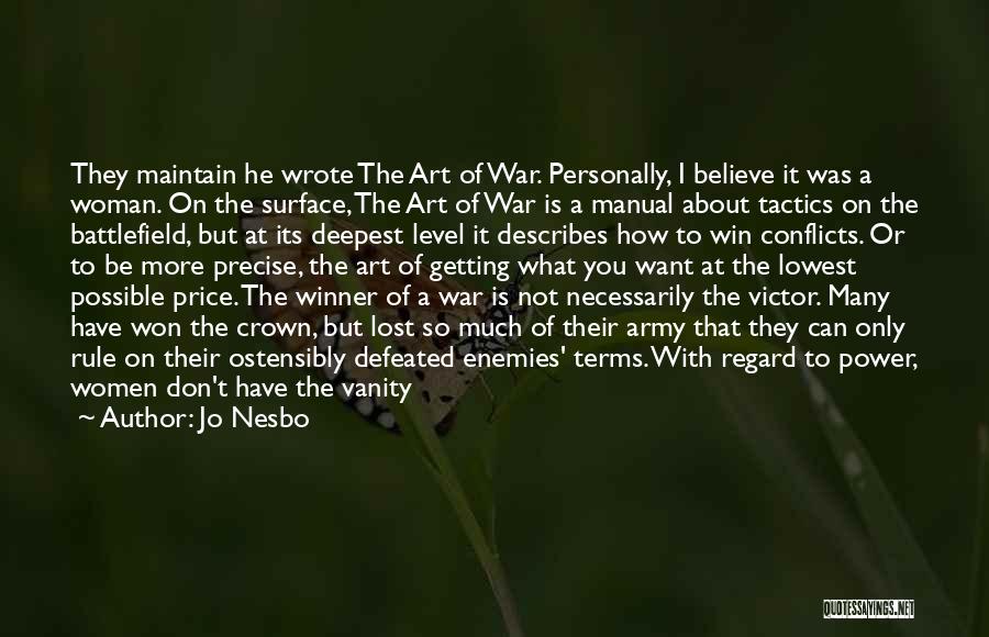 Jo Nesbo Quotes: They Maintain He Wrote The Art Of War. Personally, I Believe It Was A Woman. On The Surface, The Art