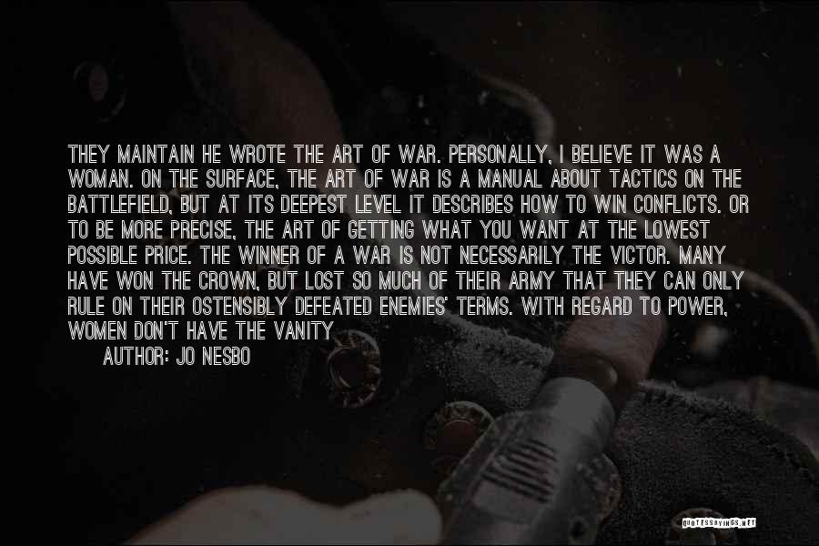 Jo Nesbo Quotes: They Maintain He Wrote The Art Of War. Personally, I Believe It Was A Woman. On The Surface, The Art