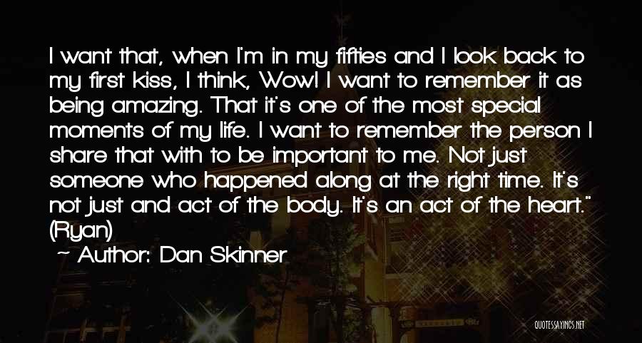 Dan Skinner Quotes: I Want That, When I'm In My Fifties And I Look Back To My First Kiss, I Think, Wow! I