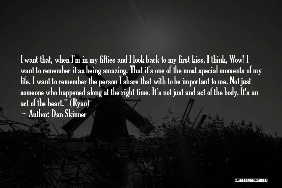 Dan Skinner Quotes: I Want That, When I'm In My Fifties And I Look Back To My First Kiss, I Think, Wow! I