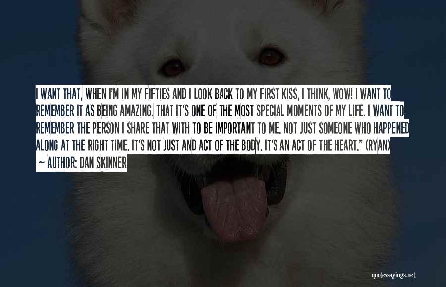 Dan Skinner Quotes: I Want That, When I'm In My Fifties And I Look Back To My First Kiss, I Think, Wow! I