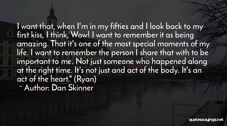 Dan Skinner Quotes: I Want That, When I'm In My Fifties And I Look Back To My First Kiss, I Think, Wow! I