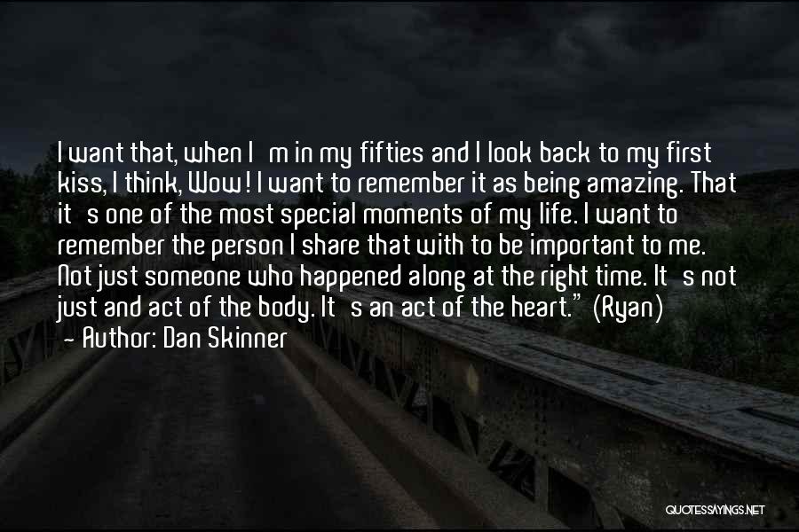 Dan Skinner Quotes: I Want That, When I'm In My Fifties And I Look Back To My First Kiss, I Think, Wow! I