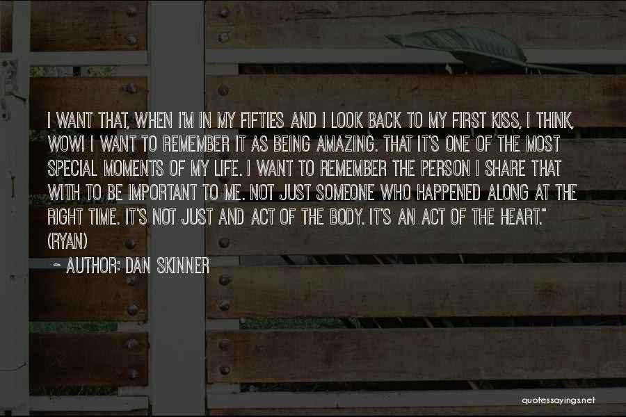 Dan Skinner Quotes: I Want That, When I'm In My Fifties And I Look Back To My First Kiss, I Think, Wow! I