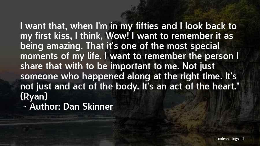 Dan Skinner Quotes: I Want That, When I'm In My Fifties And I Look Back To My First Kiss, I Think, Wow! I