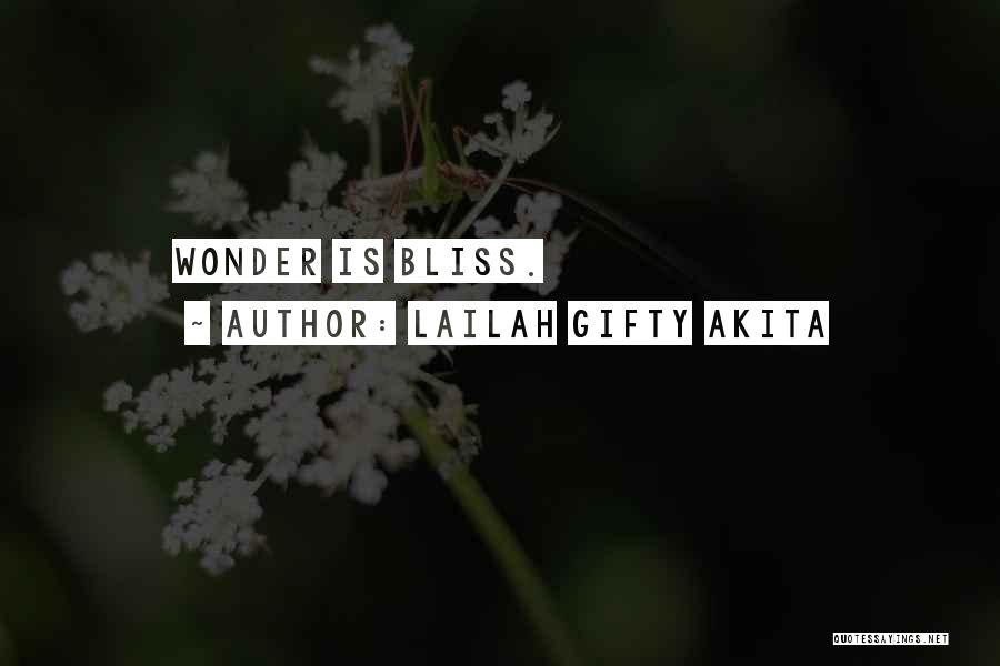Lailah Gifty Akita Quotes: Wonder Is Bliss.