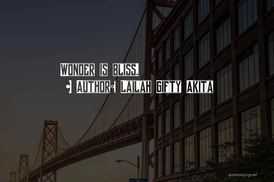 Lailah Gifty Akita Quotes: Wonder Is Bliss.