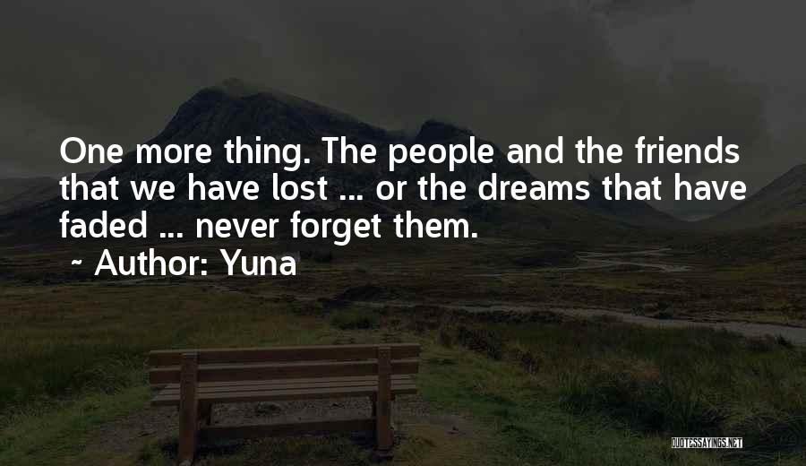 Yuna Quotes: One More Thing. The People And The Friends That We Have Lost ... Or The Dreams That Have Faded ...