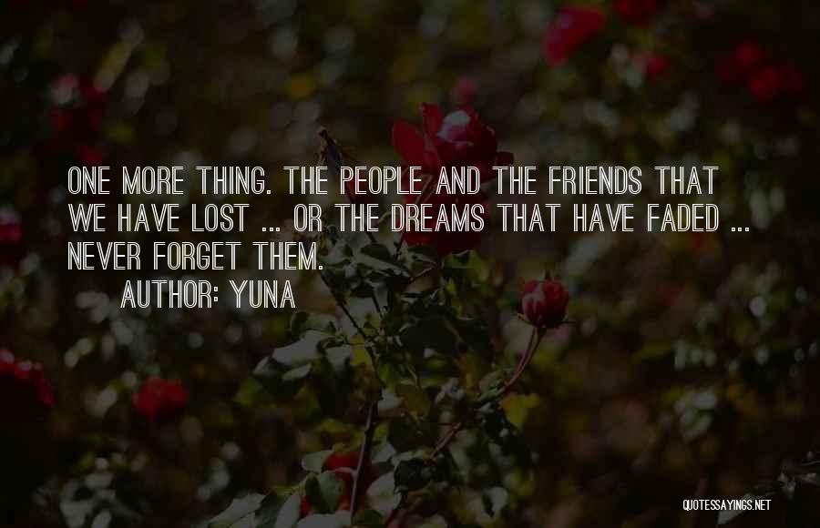 Yuna Quotes: One More Thing. The People And The Friends That We Have Lost ... Or The Dreams That Have Faded ...