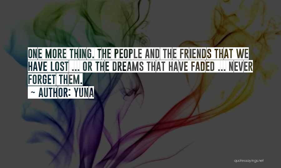 Yuna Quotes: One More Thing. The People And The Friends That We Have Lost ... Or The Dreams That Have Faded ...