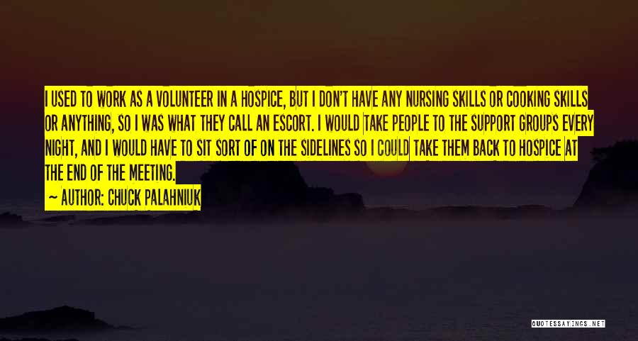 Chuck Palahniuk Quotes: I Used To Work As A Volunteer In A Hospice, But I Don't Have Any Nursing Skills Or Cooking Skills