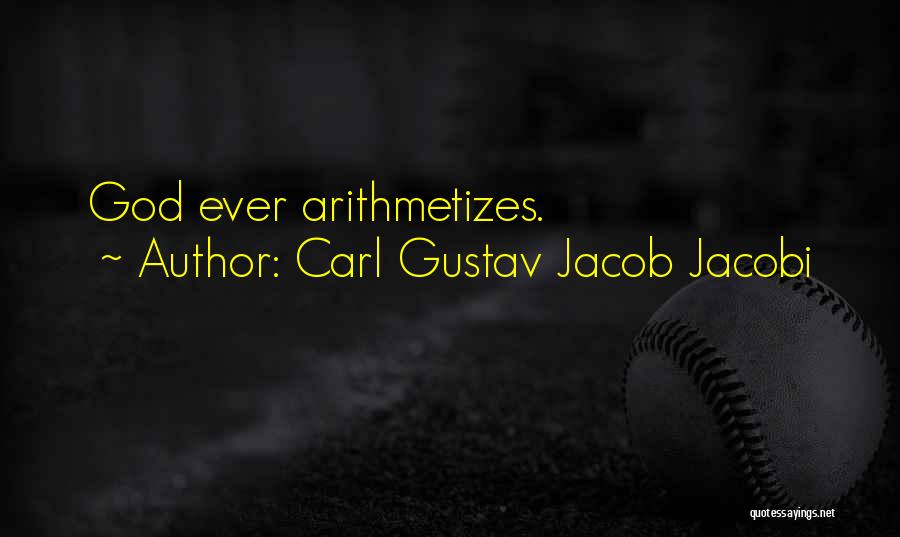 Carl Gustav Jacob Jacobi Quotes: God Ever Arithmetizes.