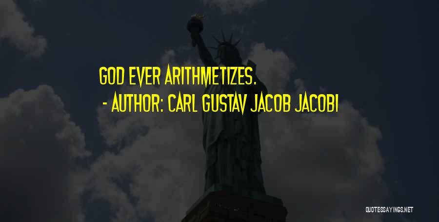 Carl Gustav Jacob Jacobi Quotes: God Ever Arithmetizes.