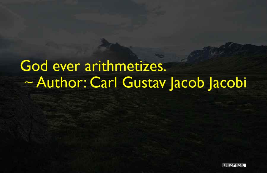 Carl Gustav Jacob Jacobi Quotes: God Ever Arithmetizes.