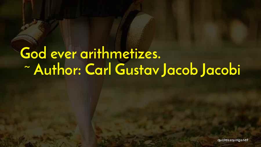 Carl Gustav Jacob Jacobi Quotes: God Ever Arithmetizes.