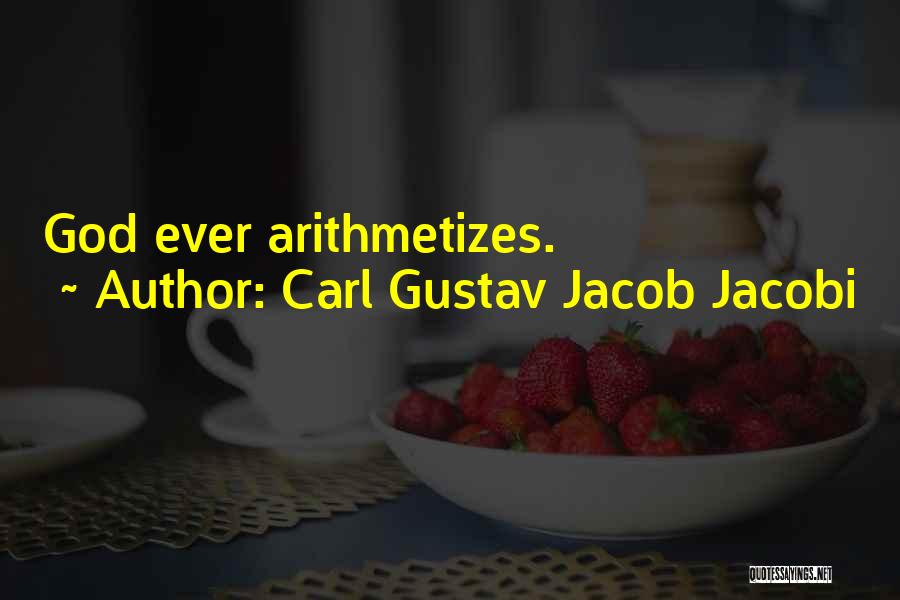 Carl Gustav Jacob Jacobi Quotes: God Ever Arithmetizes.